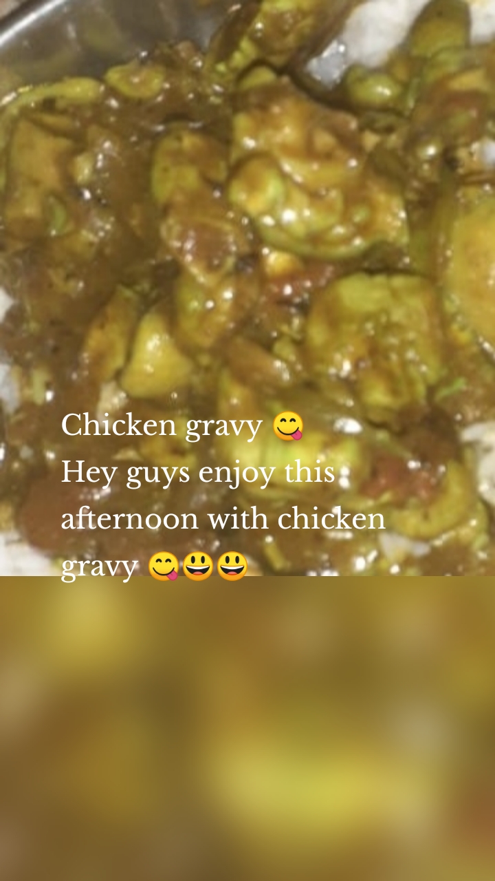 Chicken gravy 😋
Hey guys enjoy this afternoon with chicken gravy 😋😃😃